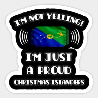 I'm Not Yelling I'm A Proud Christmas Islanders - Gift for Christmas Islanders With Roots From Christmas Island Sticker